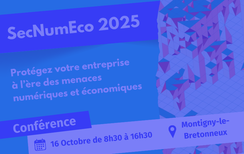 SecNumEco 2025 - Protégez votre entreprise à l'ère des menaces numériques et économiques SecNumEco 2025 - Protégez votre entreprise à l'ère des menaces numériques et économiques