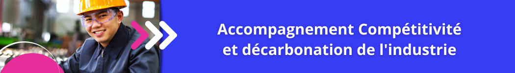 Accompagnement Compétitivité et décarbonation de l'industrie