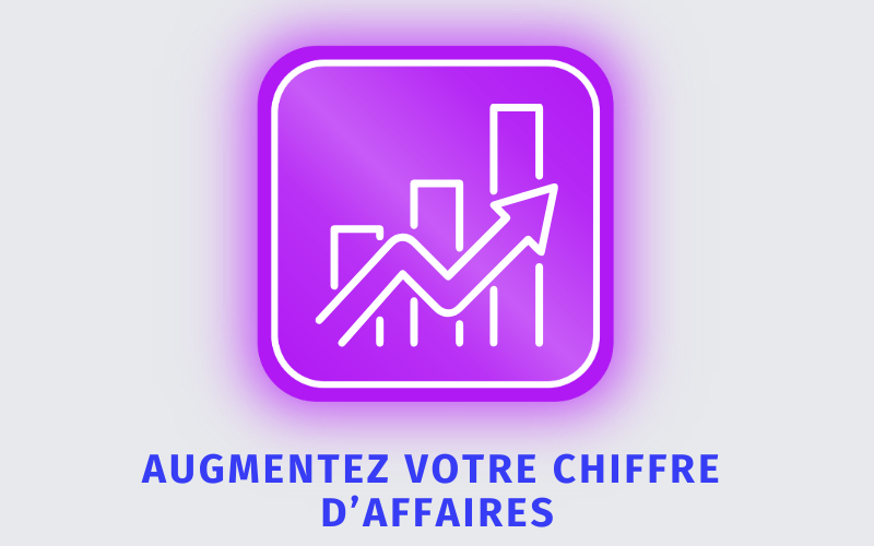 Augmentez votre chiffre d’affaires Augmentez votre chiffre d’affaires