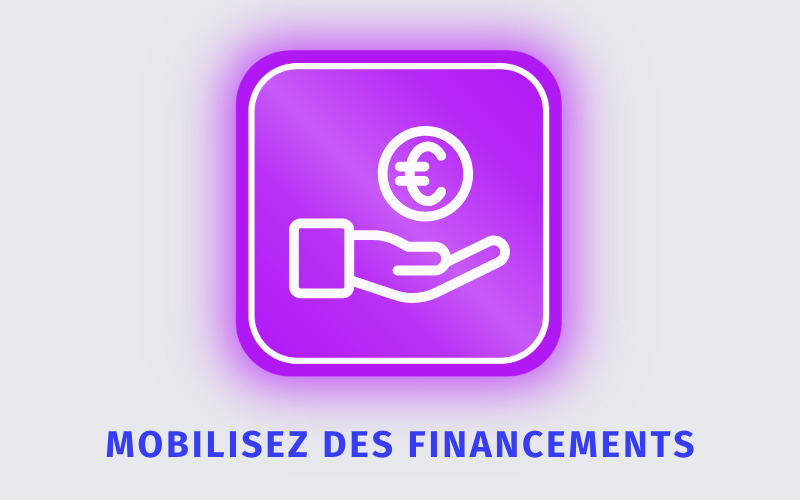 Mobilisez des financements Mobilisez des financements