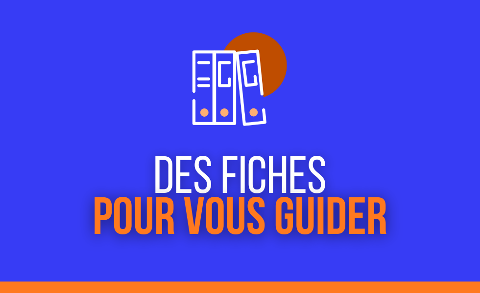 Nos fiches pratiques pour vous guider