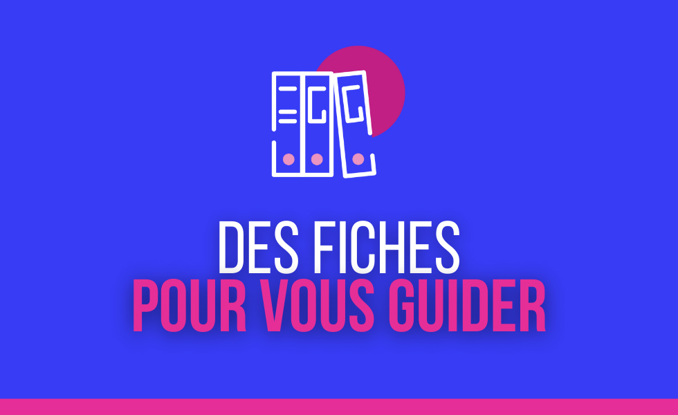 Nos fiches pratiques pour vous guider