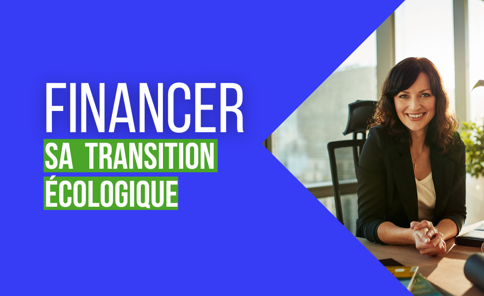 Financer la transition écologique et énergétique de mon entreprise