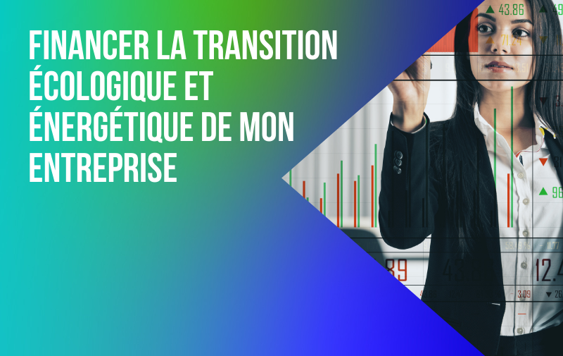 Financer la transition écologique et énergétique de mon entreprise