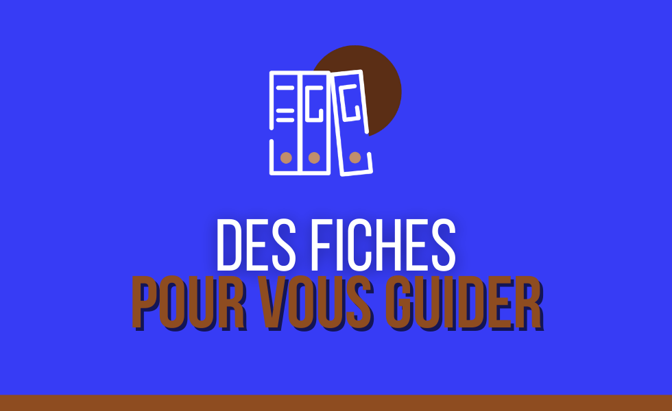 Nos fiches pratiques pour vous guider