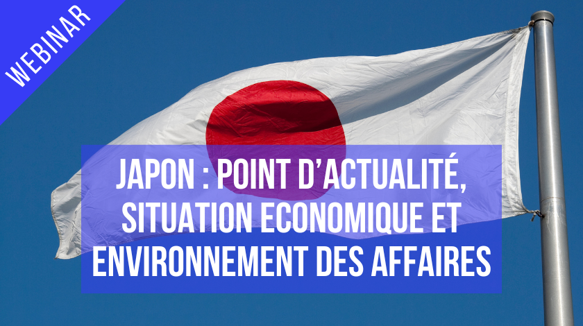 Webinar : Japon, Point d’actualité, situation économique et environnement des affaires