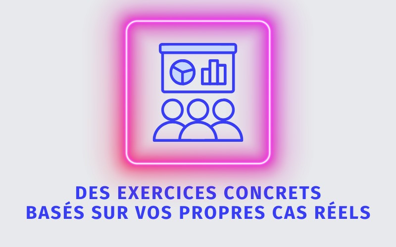 Des exercices concrets basés sur vos propres cas réels Des exercices concrets basés sur vos propres cas réels
