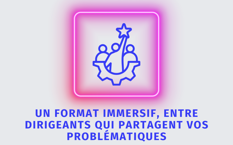 Un format immersif entres dirigeants qui partagent vos problématiques Un format immersif entres dirigeants qui partagent vos problématiques