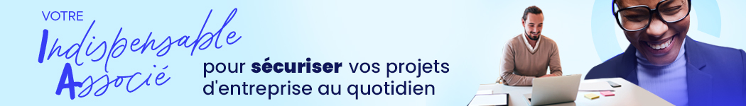 Votre indispensable associé pour sécuriser vos projets d'entreprise au quotidien Votre indispensable associé pour sécuriser vos projets d'entreprise au quotidien