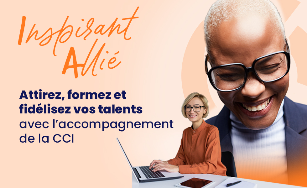 Attirez, formez et fidélisez vos talents avec la CCI