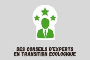 Des conseils d'experts en transition écologique Des conseils d'experts en transition écologique