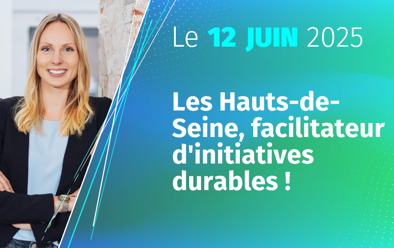 Les Hauts-de-Seine, facilitateur d'initiatives durables ! Les Hauts-de-Seine, facilitateur d'initiatives durables !