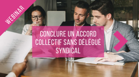 Conclure un accord collectif sans délégué syndical Conclure un accord collectif sans délégué syndical
