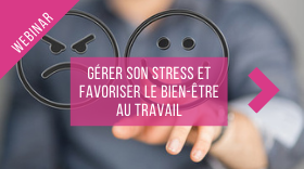 Gérer son stress et favoriser le bien-être au travail Gérer son stress et favoriser le bien-être au travail