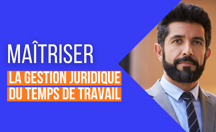 Formation : Maîtriser la gestion juridique du temps de travail en entreprise Formation : Maîtriser la gestion juridique du temps de travail en entreprise