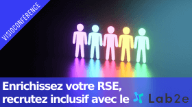 Enrichissez votre RSE, recrutez inclusif avec le Lab2e Enrichissez votre RSE, recrutez inclusif avec le Lab2e