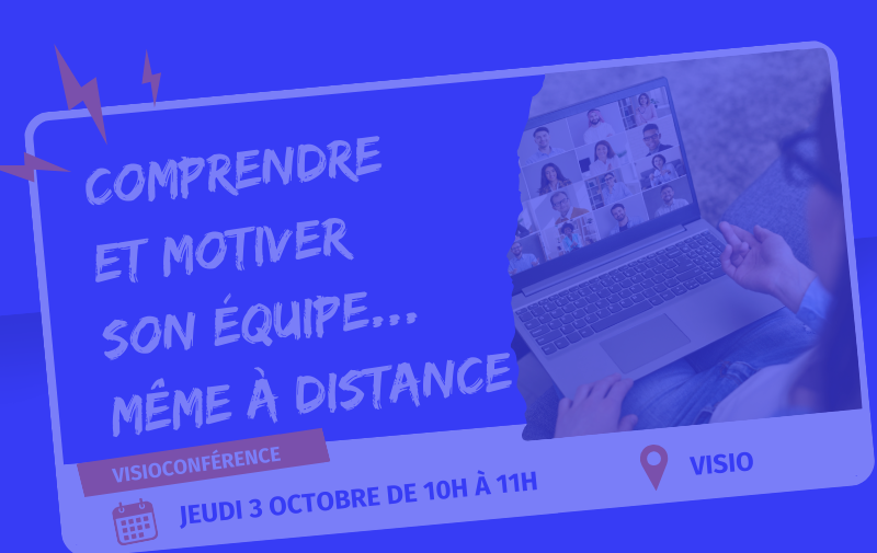 Comprendre et motiver son équipe... Même à distance ! Comprendre et motiver son équipe... Même à distance !
