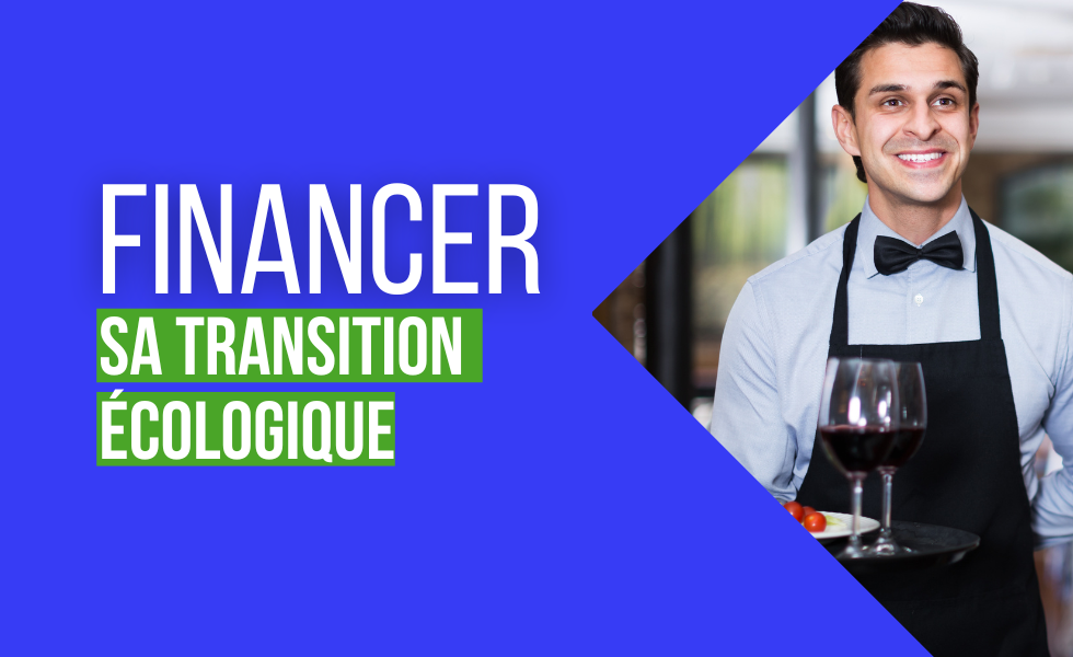 Financer sa transition écologique restaurateurs et hébergeurs