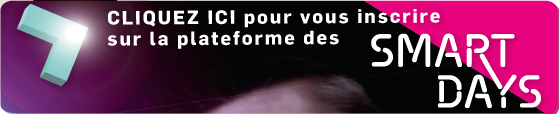 Cliquez ici pour vous inscrire aux Smart Days Cliquez ici pour vous inscrire aux Smart Days