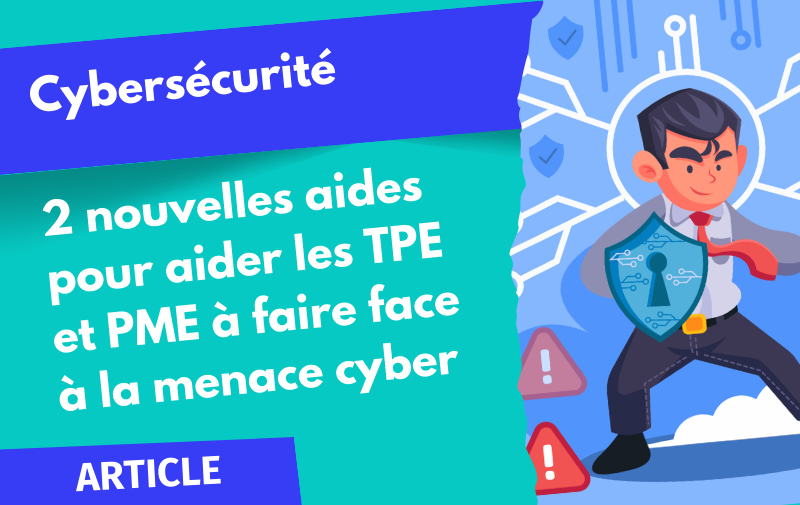 Cybersécurité : 2 nouvelles aides pour aider les TPE et PME à faire face à la menace cyber