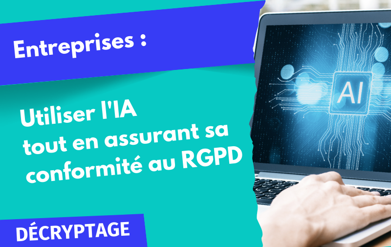 Utiliser l'IA tout en assurant sa conformité au RGPD