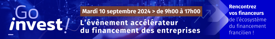Go Invest : l'évènement accélérateur du financement des entreprises Go Invest : l'évènement accélérateur du financement des entreprises