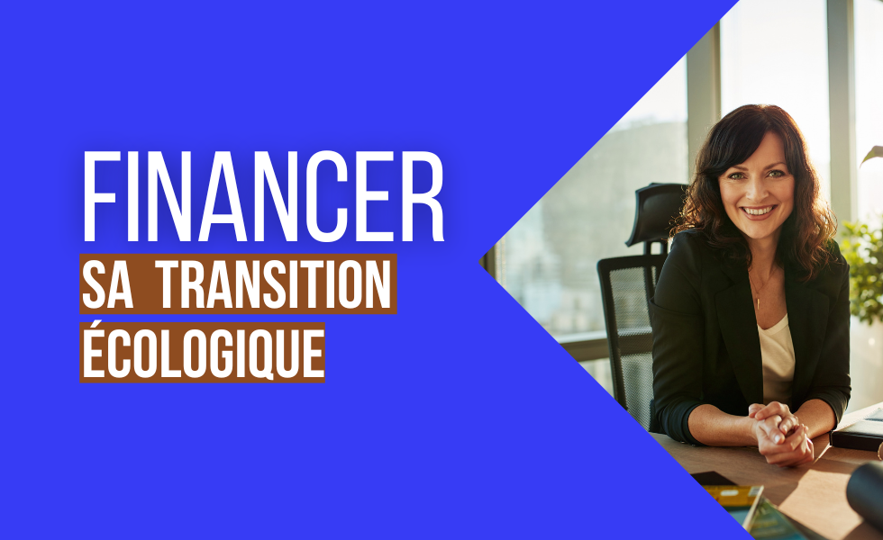 Financer la transition écologique et énergétique de mon entreprise