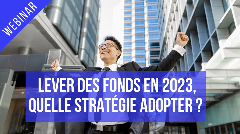 Lever des fonds en 2023, quelle stratégie adopter ?