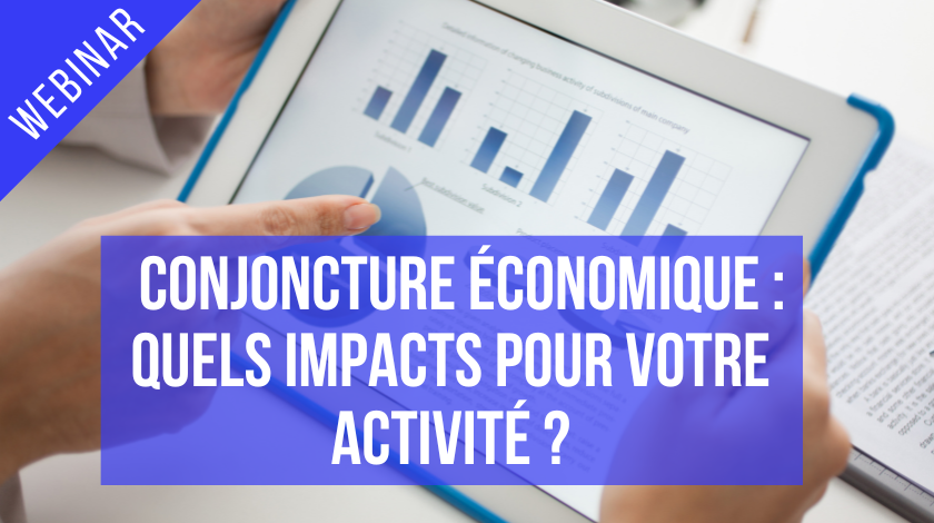 Conjoncture économique : quels impacts pour votre activité ?