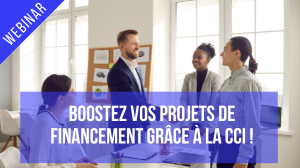 Boostez vos projets de financement grâce à la CCI !