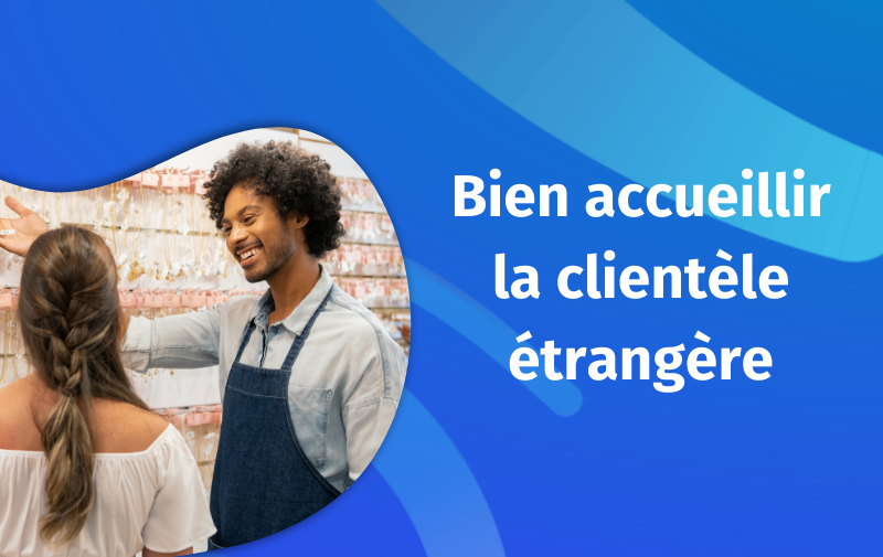 Bien accueillir la clientèle étrangère