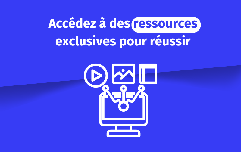 Accédez à des ressources exclusives pour réussir