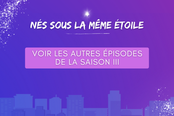 Nés sous la même étoile - voir les autres épisodes - saison III