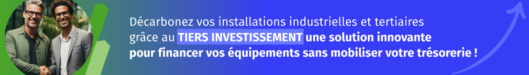 bannière décarbonez vos installations industrielles et tertiaires grâce au TIERS INVESTISSEMENT une solution innovante pour financer vos équipements sans mobiliser votre trésorerie !