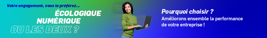 bannière promotionnelle : votre engagement, vous le préférez écologique, numérique ou les deux ? Pourquoi choisir ? Améliorons ensemble la performance de votre entreprise !