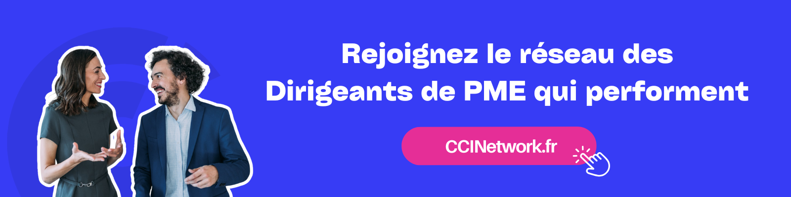 Bannière promotionnelle cliquable : Rejoignez le réseau des Dirigeants de PME qui performent : CCINetwork.fr