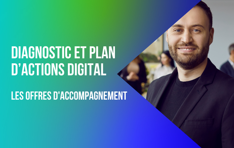 Diagnostic et plan d'actions digital : les offres d'accompagnement